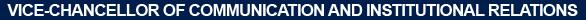 Vice-chancellor of Communication and Institutional Relations 