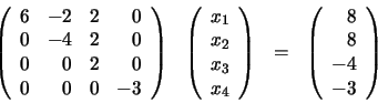 \begin{displaymath}\begin{array}{llll} \left( \begin{array}{rrrr} 6 & -2 & 2 ... ...array}{r} 8 \\ 8 \\ -4 \\ -3 \end{array} \right) \end{array}\end{displaymath}