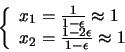 \begin{displaymath}\left\{
\begin{array}{l}
x_{1} = \frac{1}{1-\epsilon} \appr...
...= \frac{1-2\epsilon}{1-\epsilon} \approx 1
\end{array}\right.
\end{displaymath}