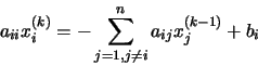 \begin{displaymath}a_{ii}x_{i}^{(k)} = - \sum_{j=1, j \neq i}^{n} a_{ij}x_{j}^{(k-1)} + b_{i}
\end{displaymath}
