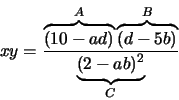 \begin{displaymath}
xy = \frac{\overbrace{(10 - ad)}^{A} \overbrace{(d -
5b)}^{B}}{\underbrace{(2 - ab)^2}_{C}}
\end{displaymath}