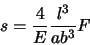 \begin{displaymath}s = \frac{4}{E} \frac{l^{3}}{ab^{3}} F
\end{displaymath}