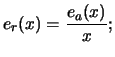 $\displaystyle e_{r}(x) = \frac{e_{a}(x)}{x};$
