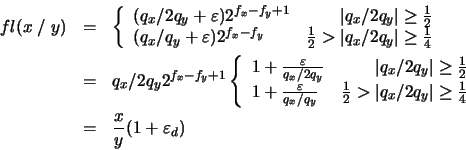 \begin{eqnarray*}fl(x\; /\; y ) & = & \left\{
\begin{array}{lr}
(q_{x}/2q_{y} ...
...\end{array} \right. \\
& = & \frac{x}{y}(1 + \varepsilon_{d})
\end{eqnarray*}