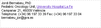 Cuadro de texto: Jordi Bernabeu, PhDPediatric Oncology Unit, University Hospital La FeCampanar 21, 46009 Val�nciaTelephone: (+34) 96 197 33 39 Fax: (+34) 96 197 33 04bernabeu_jor@gva.es
