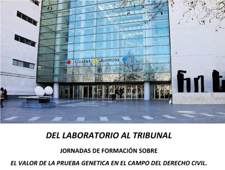 Primeres Jornades de Formació: Del Laboratori al Tribunal: El valor de la prova (Pericial) Genètica en el camp del Dret Civil.