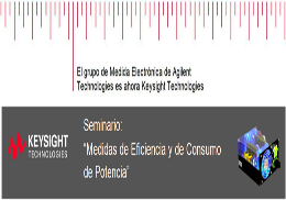 Seminario ¨Medidas de Eficiencia y de Consumo de Potencia” de Keysight Technologies