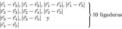 \begin{displaymath}\left.
\begin{array}{l}
\vert\vec{r}_1-\vec{r}_2\vert, \ver...
...c{r}_4-\vec{r}_5\vert
\end{array}
\right\}\mbox{10 ligaduras}\end{displaymath}