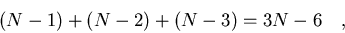 \begin{displaymath}(N-1)+(N-2)+(N-3)=3N-6\quad,\end{displaymath}