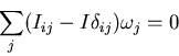 \begin{displaymath}\sum_j(I_{ij}-I\delta_{ij})\omega_j=0\end{displaymath}