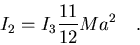 \begin{displaymath}I_2=I_3\frac{11}{12}Ma^2\quad .
\end{displaymath}