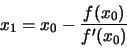 \begin{displaymath}x_{1} = x_{0} - \frac{f(x_{0})}{f'(x_{0})}\end{displaymath}