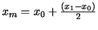 $x_{m} = x_{0} +\frac{(x_{1}-x_{0})}{2}$