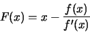 \begin{displaymath}F(x) = x - \frac{f(x)}{f'(x)}
\end{displaymath}