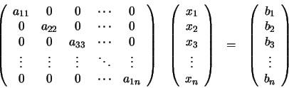 \begin{displaymath}\begin{array}{llll}
\left(
\begin{array}{ccccc}
a_{11} & 0...
...} \\ b_{3} \\ \vdots \\ b_{n}
\end{array} \right)
\end{array}\end{displaymath}