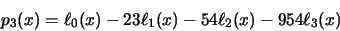 \begin{displaymath}p_{3}(x) = \ell_{0}(x) -23\ell_{1}(x) - 54\ell_{2}(x) - 954\ell_{3}(x)
\end{displaymath}