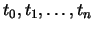 $t_{0}, t_{1},\dots, t_{n}$
