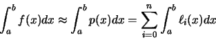 \begin{displaymath}\int_{a}^{b} f(x)dx \approx \int_{a}^{b} p(x)dx = \sum_{i=0}^{n}
\int_{a}^{b} \ell_{i}(x)dx
\end{displaymath}