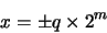 \begin{displaymath}x = \pm q \times 2^{m}
\end{displaymath}