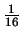 $\frac{1}{16}$