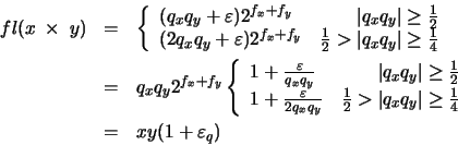 \begin{eqnarray*}fl(x\;\times\;y) & = & \left\{
\begin{array}{lr}
(q_{x}q_{y} ...
...c{1}{4}
\end{array} \right. \\
& = & xy(1 + \varepsilon_{q})
\end{eqnarray*}