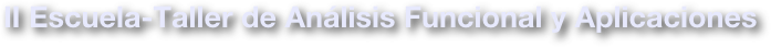 II Escuela-Taller de Análisis Funcional y Aplicaciones