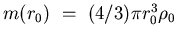 $m (r_0)   =   (4/3) \pi r_0^{3} \rho_0$