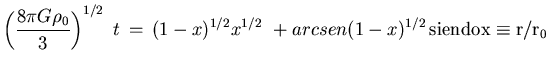 $\displaystyle \left(\frac{8 \pi G \rho_0}{3}\right)^{1/2}    t   =  
(1 - x)^{1/2} x^{1/2}    + arcsen(1 - x)^{1/2}
  \rm {siendo} x\equiv r/r_0$