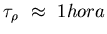 $\tau_{\rho}    \approx    1 hora$