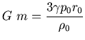 $\displaystyle{
G    m =
\frac{3 \gamma p_0 r_0}{\rho_0}
}$
