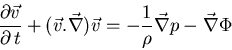 \begin{displaymath}
\frac{\partial \vec{v} }{\partial   t} + (\vec{v} . \vec{\n...
...vec {v} =
- \frac{1}{\rho} \vec{\nabla} p - \vec{\nabla} \Phi
\end{displaymath}