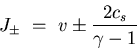 \begin{displaymath}
J_{\pm}    =    v \pm \displaystyle{\frac{2 c_s}{\gamma - 1} }
\end{displaymath}