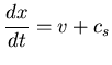 $\displaystyle{\frac{dx}{dt} = v + c_s }$