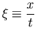 $\displaystyle{\xi \equiv \frac{x}{t} }$