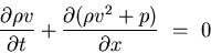 \begin{displaymath}
\displaystyle{
\frac{\partial \rho v}{\partial t}
+ \frac{\partial (\rho v^{2} + p)}{\partial x}   =    0
}
\end{displaymath}