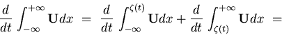 \begin{displaymath}
\displaystyle{
\frac{d}{d t}  \int_{-\infty}^{+\infty} {\bf...
...d}{d t}
 \int_{\zeta (t)}^{+\infty} {\bf U} dx
  =   
}
\end{displaymath}