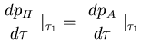 $\displaystyle{\frac{dp_{H}}{d\tau} \mid_{\tau_1}
   =   
\frac{dp_{A}}{d\tau} \mid_{\tau_1}
}$