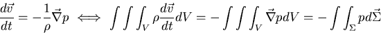 \begin{displaymath}
\frac{d \vec{v}}{dt} = - \frac{1}{\rho} \vec{\nabla} p
  \...
...{V} \vec{\nabla} p dV
= - \int \int_{\Sigma} p d \vec{\Sigma}
\end{displaymath}