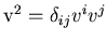 ${\rm v}^{2}= \delta_{ij} v^i v^j$