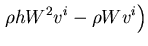 $\displaystyle \left. \rho h W^2 v^i -\rho W v^i \right)$