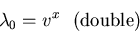 \begin{displaymath}
\lambda_0 = v^x \mbox{    (double)}
\end{displaymath}
