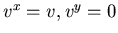 $v^x=v, v^y=0$