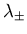 $\lambda_{\pm}$