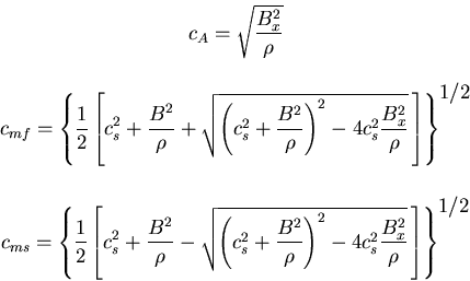 \begin{eqnarray*}
\begin {array}{c}
\displaystyle{c_A=\sqrt{\frac{B_x^2}{\rho}}...
...B_x^2}{\rho} }  \right] \right\} ^{\mbox{1/2}} }
\end{array}
\end{eqnarray*}