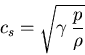 \begin{eqnarray*}
c_s=\sqrt{\gamma\:\frac{p}{\rho}}
\end{eqnarray*}