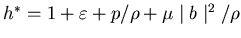 $h^*=1+\varepsilon +p/\rho+\mu \mid b\mid ^2/\rho $