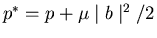 $p^*=p+\mu \mid b\mid ^2/2 $