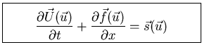 \fbox{\parbox[c]{6.cm}{
\begin{displaymath}
\frac{{\textstyle \partial\vec{U}(\v...
...vec{f}(\vec{u
})}}{{\textstyle \partial x}}=\vec{s}(\vec{u})
\end{displaymath}}}