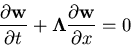 \begin{displaymath}
\frac{\partial {\bf w}}{\partial t} + {\bf\Lambda}
\frac{\partial {\bf w}}{\partial x} = 0
\end{displaymath}