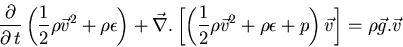 \begin{displaymath}
\frac{\partial }{\partial   t} \left(\frac{1}{2} \rho \vec{...
...o \epsilon + p\right) \vec{v} \right]
= \rho \vec{g} . \vec{v}
\end{displaymath}
